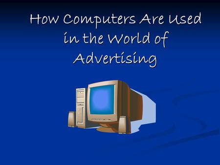 How Computers Are Used in the World of Advertising.