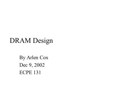 DRAM Design By Arlen Cox Dec 9, 2002 ECPE 131. Sense Amplifier.