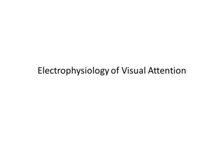 Electrophysiology of Visual Attention. Does Visual Attention Modulate Visual Evoked Potentials? The theory is that Visual Attention modulates visual information.