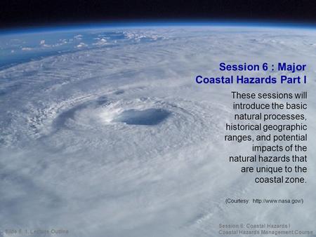 These sessions will introduce the basic natural processes, historical geographic ranges, and potential impacts of the natural hazards that are unique to.