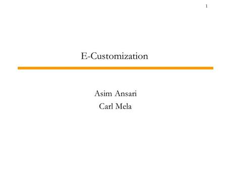 1 Asim Ansari Carl Mela E-Customization. Page 2 Introduction Marketing Targeted Promotions List Segmentation Conjoint Analysis Recommendation Systems.