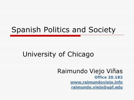 Spanish Politics and Society University of Chicago Raimundo Viejo Viñas Office 20.182