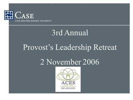 3rd Annual Provost’s Leadership Retreat 2 November 2006.