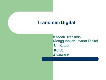 Transmisi Digital Kaedah Transmisi Menggunakan Isyarat Digital