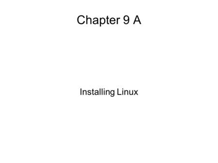 Chapter 9 A Installing Linux. Synopsis What is needed. How to access the BIOS and boot a CD/DVD. How to repartition the hard drive. The Linux installation.