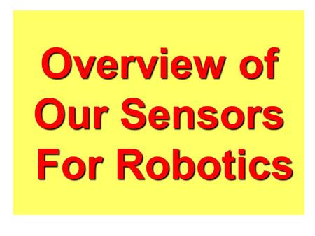 Overview of Our Sensors For Robotics. What makes a machine a robot?