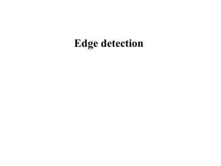 Edge detection. Edge Detection in Images Finding the contour of objects in a scene.