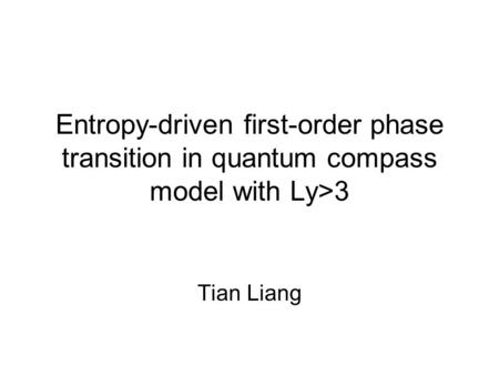 Entropy-driven first-order phase transition in quantum compass model with Ly>3 Tian Liang.