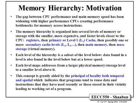 EECC550 - Shaaban #1 Lec # 9 Spring 2001 4-30-2001 Memory Hierarchy: Motivation The gap between CPU performance and main memory speed has been widening.