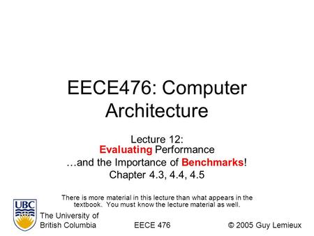 EECE476: Computer Architecture Lecture 12: Evaluating Performance …and the Importance of Benchmarks! Chapter 4.3, 4.4, 4.5 There is more material in this.
