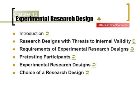 Chapter 10 Experimental Research Design ♣ ♣ Introduction   Research Designs with Threats to Internal Validity   Requirements of Experimental Research.