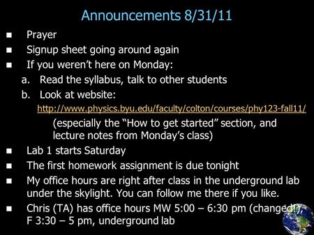 Announcements 8/31/11 Prayer Signup sheet going around again If you weren’t here on Monday: a. a.Read the syllabus, talk to other students b. b.Look at.