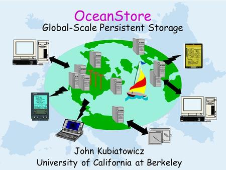 OceanStore Global-Scale Persistent Storage John Kubiatowicz University of California at Berkeley.