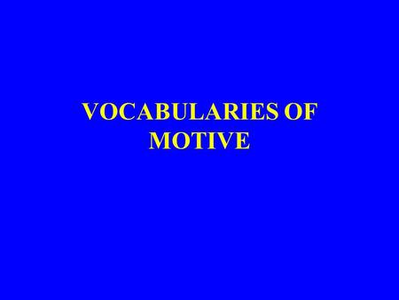 VOCABULARIES OF MOTIVE. C Wright Mills and Vocabulary of Motive The problem: Why do “good” people do “bad” things? The answer: People acquire ways of.