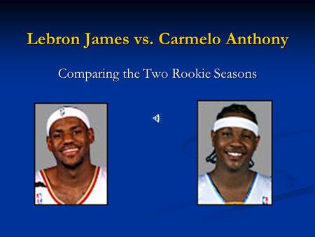 Lebron James vs. Carmelo Anthony Comparing the Two Rookie Seasons.