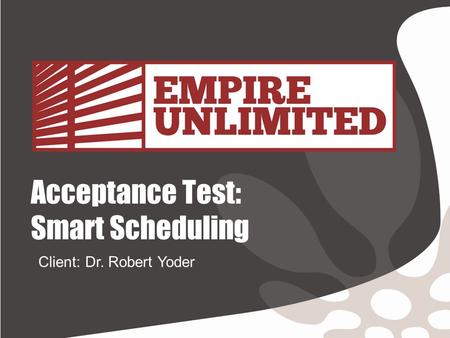 Acceptance Test: Smart Scheduling Client: Dr. Robert Yoder.