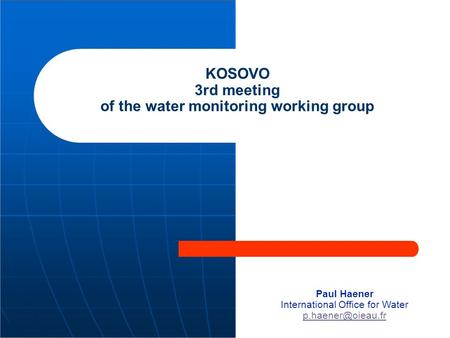 KOSOVO 3rd meeting of the water monitoring working group Paul Haener International Office for Water