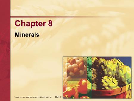 Mosby items and derived items © 2006 by Mosby, Inc. Slide 1 Chapter 8 Minerals.