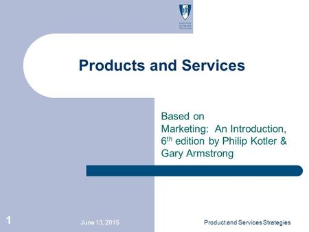 Products and Services Based on Marketing: An Introduction, 6th edition by Philip Kotler & Gary Armstrong April 16, 2017 Product and Services Strategies.