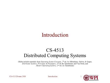 IntroductionCS-4513 D-term 20081 Introduction CS-4513 Distributed Computing Systems (Slides include materials from Operating System Concepts, 7 th ed.,