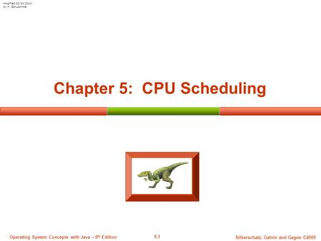 5.1 Silberschatz, Galvin and Gagne ©2009 Operating System Concepts with Java – 8 th Edition Chapter 5: CPU Scheduling modified 02/24/2010 by H. Schulzrinne.