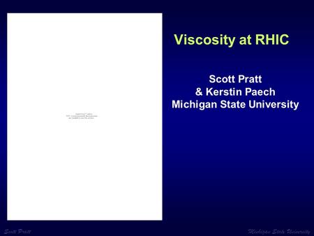 Scott Pratt Michigan State University Viscosity at RHIC Scott Pratt & Kerstin Paech Michigan State University.