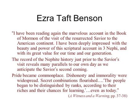 Ezra Taft Benson “ I have been reading again the marvelous account in the Book of Mormon of the visit of the resurrected Savior to the American continent.