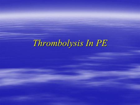 Thrombolysis In PE. Case III  54 y male POD #1 LLL lobectomy ? Ca  PMH : HTN, A Fib, DM II, COPD  Rx : Digoxin, Lasix, Metformin, ASA enalapril & bronchodilator.