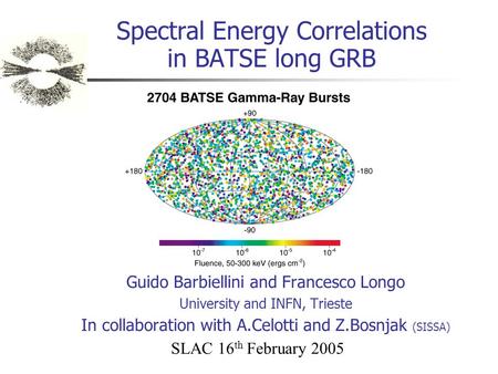 Spectral Energy Correlations in BATSE long GRB Guido Barbiellini and Francesco Longo University and INFN, Trieste In collaboration with A.Celotti and Z.Bosnjak.