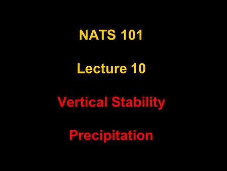 NATS 101 Lecture 10 Vertical Stability Precipitation.