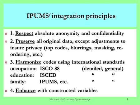 Hist.umn.edu/~rmccaa/ipums-europe1 IPUMS i integration principles IPUMS i integration principles » 1. Respect absolute anonymity and confidentiality »
