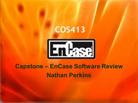 COS413 Capstone – EnCase Software Review Nathan Perkins.