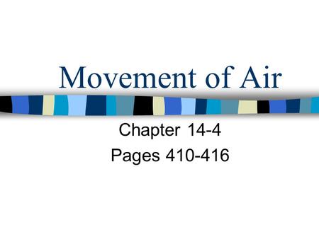 Movement of Air Chapter 14-4 Pages 410-416.