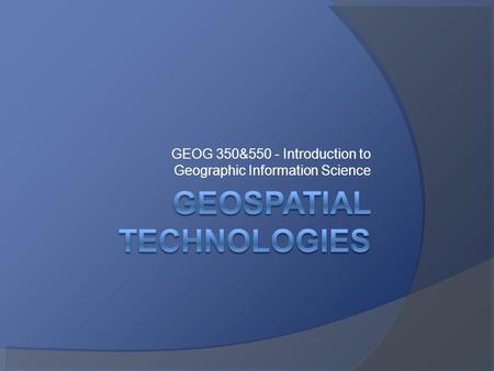 GEOG 350&550 - Introduction to Geographic Information Science.