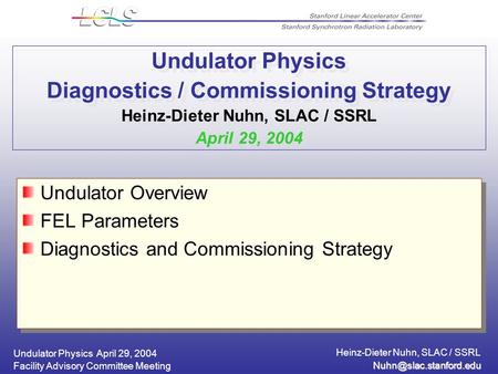 Undulator Physics April 29, 2004 Heinz-Dieter Nuhn, SLAC / SSRL Facility Advisory Committee Meeting Undulator Physics Diagnostics.
