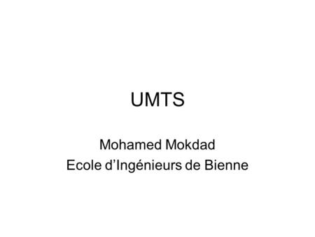 UMTS Mohamed Mokdad Ecole d’Ingénieurs de Bienne.