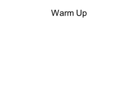 Warm Up. Announcements Unit 7 test this Friday (3/19) Stay on top of your grades this quarter- make sure you’ve taken unit 6 test (it’s really short!)