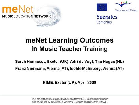 MeNet Learning Outcomes in Music Teacher Training Sarah Hennessy, Exeter (UK), Adri de Vugt, The Hague (NL) Franz Niermann, Vienna (AT), Isolde Malmberg,