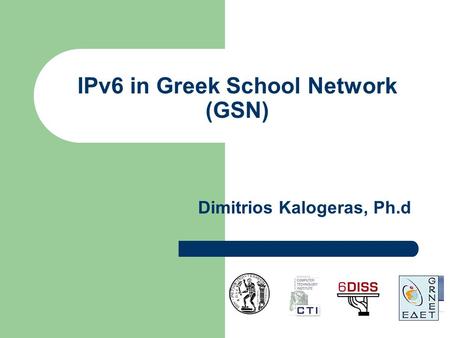 IPv6 in Greek School Network (GSN) Dimitrios Kalogeras, Ph.d.