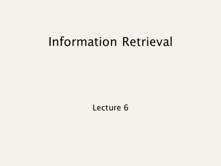 Information Retrieval Lecture 6. Recap of lecture 4 Query expansion Index construction.