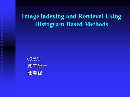Image indexing and Retrieval Using Histogram Based Methods