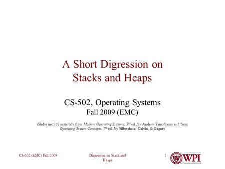 Digression on Stack and Heaps CS-502 (EMC) Fall 20091 A Short Digression on Stacks and Heaps CS-502, Operating Systems Fall 2009 (EMC) (Slides include.