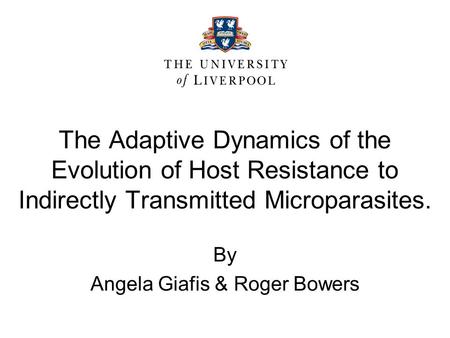 The Adaptive Dynamics of the Evolution of Host Resistance to Indirectly Transmitted Microparasites. By Angela Giafis & Roger Bowers.