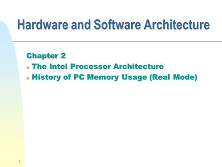1 Hardware and Software Architecture Chapter 2 n The Intel Processor Architecture n History of PC Memory Usage (Real Mode)