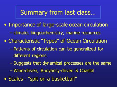 Summary from last class… Importance of large-scale ocean circulation –climate, biogeochemistry, marine resources Characteristic “Types” of Ocean Circulation.