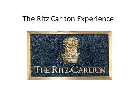 The Ritz Carlton Experience The Ritz Culture.