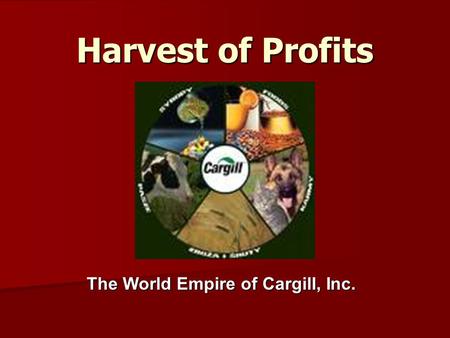 Harvest of Profits The World Empire of Cargill, Inc.