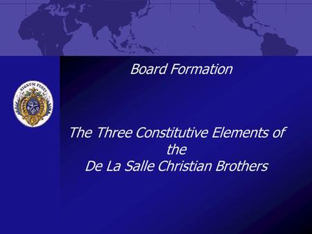 Board Formation The Three Constitutive Elements of the De La Salle Christian Brothers.