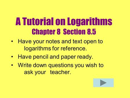 A Tutorial on Logarithms Chapter 8 Section 8.5