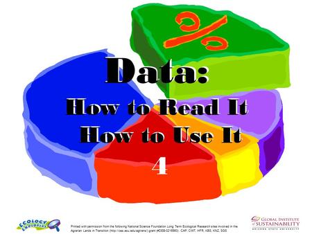Data: How to Read It How to Use It 4 Printed with permission from the following National Science Foundation Long Term Ecological Research sites involved.